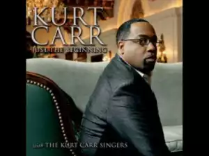 Kurt Carr - Just the Beginning